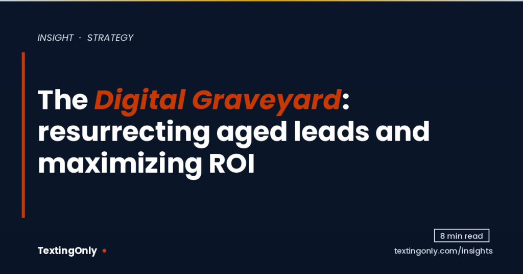 og-digital-graveyard-resurrecting-aged-leads-and-maximizing-roi-with-textingonly